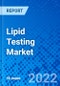 Lipid Testing Market for Food and Beverages, by Technology, by Application, and by Region - Size, Share, Outlook, and Opportunity Analysis, 2022 - 2028 - Product Thumbnail Image
