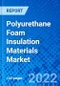 Polyurethane Foam Insulation Materials Market, by Type, by Application, and by Region - Size, Share, Outlook, and Opportunity Analysis, 2022 - 2028 - Product Thumbnail Image