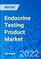 Endocrine Testing Product Market, by Product Type, by Technology, by Test Type, by Disease Indication, by End User and by Region - Size, Share, Outlook, and Opportunity Analysis, 2022 - 2030 - Product Thumbnail Image