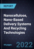 Growth Opportunities In Nanocellulose, Nano-Based Delivery Systems And Recycling Technologies- Product Image