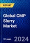 Global CMP Slurry Market (2023-2028) by Segment Type, Application, Geography, Competitive Analysis, and Impact of Covid-19, Ansoff Analysis - Product Image