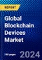 Global Blockchain Devices Market (2022-2027) by Component, Connection, Application, End User, Geography, Competitive Analysis, and the Impact of Covid-19 with Ansoff Analysis - Product Image