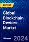 Global Blockchain Devices Market (2023-2028) by Component, Connection, Application, End User, Geography, Competitive Analysis, and Impact of Covid-19 with Ansoff Analysis - Product Thumbnail Image