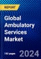 Global Ambulatory Services Market (2023-2028) by Type, Geography, Competitive Analysis, and Impact of Covid-19 with Ansoff Analysis - Product Image