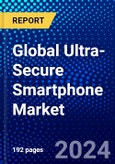 Global Ultra-Secure Smartphone Market (2023-2028) by Operating System, End User, Geography, Competitive Analysis, and Impact of Covid-19, Ansoff Analysis- Product Image