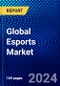 Global Esports Market (2022-2027) by Streaming Type, Revenue Stream, Platform, and Geography, Competitive Analysis, Impact of Covid-19 with Ansoff Analysis - Product Image