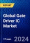 Global Gate Driver IC Market (2023-2028) by Applications, Isolation Technique, Mode Of Attachment, Semiconductor Material, Transistor Type, Geography, Competitive Analysis, and Impact of Covid-19, Ansoff Analysis - Product Image