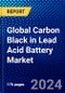 Global Carbon Black in Lead Acid Battery Market (2022-2027) by Type, Grade, Geography, Competitive Analysis, and the Impact of Covid-19 with Ansoff Analysis - Product Image