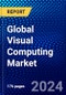 Global Visual Computing Market (2022-2027) by Component, Display Platform, Industry, Geography, Competitive Analysis, and the Impact of Covid-19 with Ansoff Analysis - Product Image