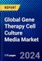 Global Gene Therapy Cell Culture Media Market (2022-2027) by Type, Applications, End-user, Geography, Competitive Analysis, and the Impact of Covid-19 with Ansoff Analysis - Product Image