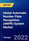 Global Automatic Number Plate Recognition (ANPR) System Market (2022-2027) by Types, Components, Applications, End User, Geography, Competitive Analysis, and the Impact of Covid-19 with Ansoff Analysis- Product Image