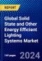 Global Solid State and Other Energy Efficient Lighting Systems Market (2022-2027) by Offering, Technology, Communication Technology, Installation, Application, and Geography, Competitive Analysis, Impact of Covid-19 with Ansoff Analysis - Product Image