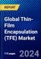 Global Thin-Film Encapsulation (TFE) Market (2023-2028) by Deposition Technologies, Application, Geography, Competitive Analysis, and Impact of Covid-19, Ansoff Analysis - Product Thumbnail Image