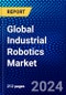 Global Industrial Robotics Market (2023-2028) by Type, Payload, End-User, and Geography, Competitive Analysis, Impact of Covid-19, Impact of Economic Slowdown & Impending Recession with Ansoff Analysis - Product Image
