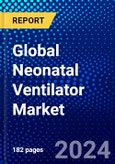 Global Neonatal Ventilator Market (2023-2028) by Types, End User, Geography, Competitive Analysis, and Impact of Covid-19, Ansoff Analysis- Product Image