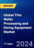 Global Thin Wafer Processing and Dicing Equipment Market (2023-2028) by Equipment, Wafer Thickness, Wafer Size, Dicing Technology, Application, Geography, Competitive Analysis, and Impact of Covid-19, Ansoff Analysis- Product Image