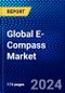 Global E-Compass Market (2022-2027) by Technology, Application, Sensor, Geography, Competitive Analysis, and the Impact of Covid-19 with Ansoff Analysis - Product Image