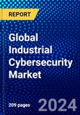 Global Industrial Cybersecurity Market (2023-2028) Competitive Analysis, Impact of Covid-19, Impact of Economic Slowdown & Impending Recession, Ansoff Analysis- Product Image