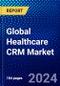 Global Healthcare CRM Market (2022-2027) by Component, Deployment Model, Functionality, End User, Geography, Competitive Analysis, and the Impact of Covid-19 with Ansoff Analysis - Product Image