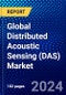 Global Distributed Acoustic Sensing (DAS) Market (2023-2028) by Component, Fiber Type, Industry, Geography, Competitive Analysis, and Impact of Covid-19, Ansoff Analysis - Product Image