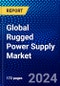 Global Rugged Power Supply Market (2023-2028) by Type, Component, System Type, Industry, Geography, Competitive Analysis, and Impact of Covid-19 with Ansoff Analysis - Product Image