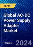 Global AC-DC Power Supply Adapter Market (2023-2028) by Type, Product Type, Output Power, Input Voltage, Package Type, Geography, Competitive Analysis, and Impact of Covid-19 with Ansoff Analysis- Product Image