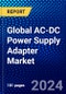 Global AC-DC Power Supply Adapter Market (2022-2027) by Type, Product Type, Output Power, Input Voltage, Package Type, Geography, Competitive Analysis, and the Impact of Covid-19 with Ansoff Analysis - Product Image