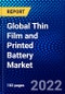 Global Thin Film and Printed Battery Market (2022-2027) by Type, Voltage, Rechargeability, Application, Geography, Competitive Analysis, and the Impact of Covid-19 with Ansoff Analysis - Product Image