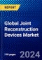 Global Joint Reconstruction Devices Market (2022-2027) by Type, Application, Geography, Competitive Analysis, and the Impact of Covid-19 with Ansoff Analysis - Product Image