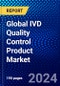 Global IVD Quality Control Product Market (2023-2028) by Offering, Body Fluid, Distributor, Application, End-User, Geography, Competitive Analysis, and Impact of Covid-19, Ansoff Analysis - Product Image