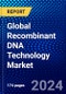 Global Recombinant DNA Technology Market (2023-2028) by Product, Component, Application, End Use, Geography, Competitive Analysis, and Impact of Covid-19, Ansoff Analysis - Product Image