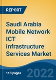 Saudi Arabia Mobile Network ICT infrastructure Services Market, By Service Type, By Deployment Mode, By End User, By Region, Competition, Forecast and Opportunities, 2017-2027- Product Image