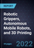 Growth Opportunities in Robotic Grippers, Autonomous Mobile Robots, and 3D Printing- Product Image