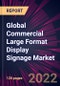 Global Commercial Large Format Display Signage Market 2022-2026 - Product Image