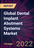 Global Dental Implant Abutment Systems Market 2022-2026- Product Image