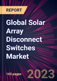 Global Solar Array Disconnect Switches Market 2024-2028- Product Image