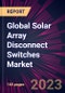 Global Solar Array Disconnect Switches Market 2022-2026 - Product Image