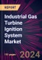 Industrial Gas Turbine Ignition System Market 2024-2028 - Product Image