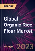 Global Organic Rice Flour Market 2024-2028- Product Image