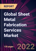 Global Sheet Metal Fabrication Services Market 2022-2026- Product Image