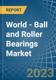 World - Ball and Roller Bearings - Market Analysis, Forecast, Size, Trends and Insights. Update: COVID-19 Impact- Product Image