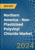Northern America - Non-Plasticised Polyvinyl Chloride - Market Analysis, Forecast, Size, Trends and Insights. Update: COVID-19 Impact- Product Image