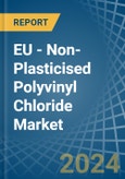EU - Non-Plasticised Polyvinyl Chloride - Market Analysis, Forecast, Size, Trends and Insights. Update: COVID-19 Impact- Product Image