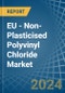EU - Non-Plasticised Polyvinyl Chloride - Market Analysis, Forecast, Size, Trends and Insights. Update: COVID-19 Impact - Product Image