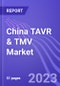 China TAVR & TMV Market: Insights & Forecast with Potential Impact of COVID-19 (2022-2026) - Product Thumbnail Image