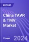 China TAVR & TMV Market: Insights & Forecast (2024-2028) - Product Thumbnail Image