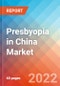 Presbyopia in China - Market Insight, Epidemiology and Market Forecast - 2032 - Product Image