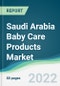 Saudi Arabia Baby Care Products Market - Forecasts from 2022 to 2027 - Product Thumbnail Image
