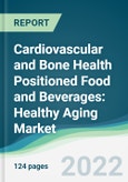 Cardiovascular and Bone Health Positioned Food and Beverages: Healthy Aging Market - Forecasts from 2022 to 2027- Product Image