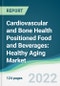 Cardiovascular and Bone Health Positioned Food and Beverages: Healthy Aging Market - Forecasts from 2022 to 2027 - Product Thumbnail Image